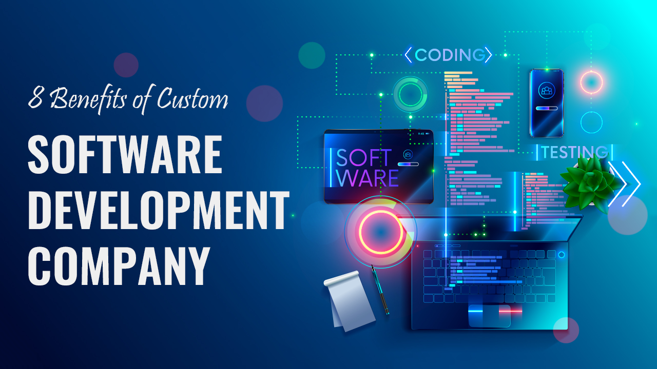 8 Benefits of Custom Software Development Company